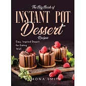 The Big Book of Instant Pot Dessert Recipes: Easy, Inspired Dessert for Eating Well