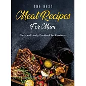 The Best Meat Recipes for Mum: Tasty and Healty Cookbook for Carnivores