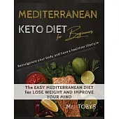 Mediterranean Keto Diet: reinvigorate your body and have a healthier lifestyle The EASY MEDITERRANEAN diet for LOSE WEIGHT AND IMPROVE YOUR MIN