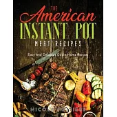 The American Instant Pot Meat Recipes: Easy and Delicious Down-Home Recipes
