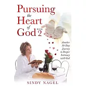 Pursuing the Heart of God - Book 2: Another 30-Day Journey to Deeper Intimacy with God