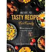 Instant Pot Tasty Recipes for Family: The best collection of Instant Pot recipes
