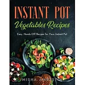 Instant Pot Vegetables Recipes: Easy, Hands-Off Recipes for Your Instant Pot