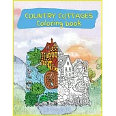 Country Cottages Coloring Book: Stress Relieving Designs for Adults Relaxation with Country Cottages (Coloring Books for Grownups)
