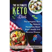 The Ultimate Keto Diet: The ketogenic Diet for Balance Hormones, Boost Brain Health, and Reverse Disease