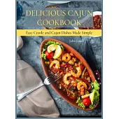 Delicious Cajun Coookbook: Easy Creole And Cajun Dishes Made Simple