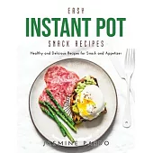 Easy Instant Pot Snack Recipes: Healthy and Delicious Recipes for Snack and Appetizer