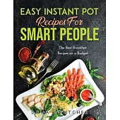 Easy Instant Pot Recipes for Smart People: The Best Breakfast Recipes on a Budget