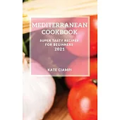 Mediterranean Cookbook 2021: Super Tasty Recipes for Beginners