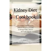 KIDNEY Diet Cookbook: Low Sodium, Low Potassium, and Low Phosphorus Recipes to Manage Kidney Disease and Avoid Dialysis