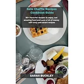 Keto Chaffle Recipes Cookbook Guide: 50+ flavorful recipes to enjoy, eat amazing food and save a lot of money with easy and smart recipes