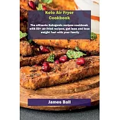 Keto Air Fryer Cookbook: The ultimate Ketogenic recipes cookbook with 50+ air fried recipes, get lean and lose weight fast with your family