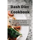 Dash Diet Cookbook: Low Sodium Recipes for Lunch and Dinner to Lower Blood Pressure