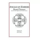 Anglican Embers / Shared Treasure, Volume IV: Journal of the Anglicanorum Coetibus Society On the Anglican Patrimony in the Catholic Church