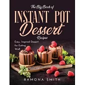 The Big Book of Instant Pot Dessert Recipes: Easy, Inspired Dessert for Eating Well