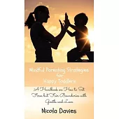 Mindful Parenting Strategies for Happy Toddlers: A Handbook on How to Set Firm but Fair Boundaries with Gentle and Love