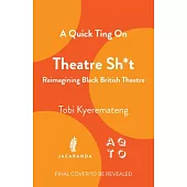 A Quick Ting on Theatre Sh*t: Reimagining Black British Theatre
