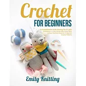 Crochet For Beginners: The Beginner’’s Guide Allowing You to Learn Crocheting in a Very Simple Way using Easy and Illustrated Amigurumi Croche