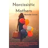 Narcissistic Mothers: Recognize the traits of NPD and Learn the Strategies to Deal with Narcissistic Mothers. Healing from Cycle of Emotiona