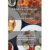 Mediterranean Diet Cookbook: The best guide delicious recipes Pizza and Pasta & snack and appetizers