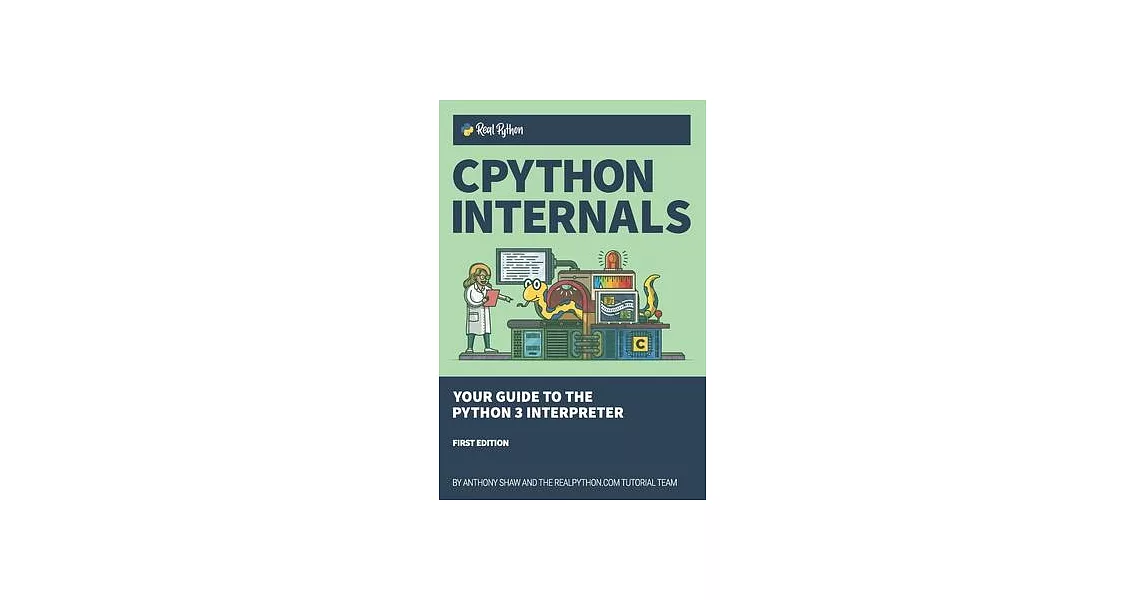 博客來-CPython Internals: Your Guide to the Python 3 Interpreter