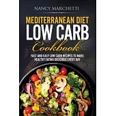 Mediterranean Diet Low Carb Cookbook: Fast and Easy Low Carb Recipes to Make Healthy Eating Delicious Every Day