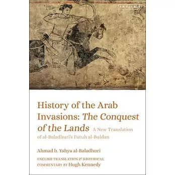 History of the Arab Invasions: The Conquest and Administration of Empire