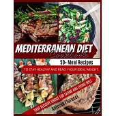 Mediterranean Diet Cookbook: 40+ Meat recipes To Stay Healthy and Reach Your Ideal Weight. Your Decisive Choice for Eating and Living Well