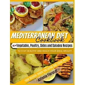 Mediterranean Diet Cookbook: 40+ Vegetable, Poulty, Sides and Salads Recipes To Stay Healthy and Reach Your Ideal Weight. Your Decisive Choice for