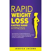 Rapid Weight Loss Gastric Band Hypnosis: Self-Hypnosis, Guided Meditations & Affirmations For Extreme Fat Burning, Food Addiction, Healthy Habits, Con