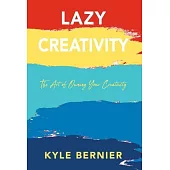 Lazy Creativity: The Art of Owning Your Creativity