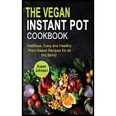 The Vegan Instant Pot Cookbook: Delicious, Easy and Healthy Plant-Based Recipes for all the family
