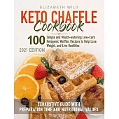 Keto Chaffle Cookbook: 100 Simple and Mouth-watering Low-Carb Ketogenic Waffles Recipes to Help Lose Weight, and Live Healthier. Exhaustive G