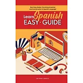 Learn Spanish Easy Guide: Best Easy Guide, Practicing Grammar and Conversation in Spanish Language!