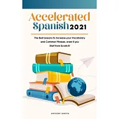 Accelerated Spanish 2021: The Best Lessons to Increase your Vocabulary and Common Phrases, even if you Start from Scratch!