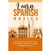 Learn Spanish Basics: Expand your Vocabulary with Simple Tricks to Learn Spanish Quickly!