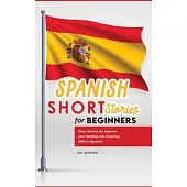 Spanish Short Stories for Beginners: Short Stories for Improve your Reading and Listening Skills in Spanish.