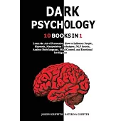 Dark Psychology: Learn the Art of Persuasion, How to Influence People, Hypnosis, Manipulation Techniques, NLP Secrets, Analyze Body lan