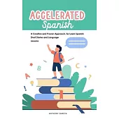 Accelerated Spanish: A Creative and Proven Approach, for Learn Spanish Short Stories and Language Lessons
