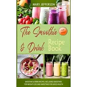The Smoothie & Drink Recipe Book: Smoothie & Drink Recipes. Including Smoothies for Weight Loss and Smoothies for Good Health