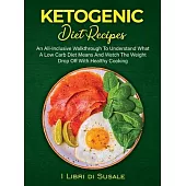 Ketogenic Diet Recipes: An All-Inclusive Walkthrough To Understand What A Low Carb Diet