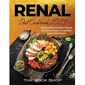 Renal Diet Cookbook 2021: Amazingly Delicious Low Sodium, Potassium and Phosphorus Recipes to Prevent Kidney Disease and Avoid Dialysis