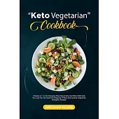 Keto Vegetarian Cookbook: 2 Books in 1: A Life Changing Plant Based Keto Diet Which Will Help You Lose Fat 10x Faster by Preparing 79 New and Ex