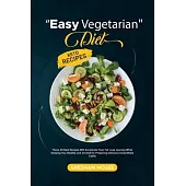 Easy Vegetarian Diet Keto Recipes: These 39 New Recipes Will Accelerate Your Fat Loss Journey While Keeping You Healthy and Excited for Preparing Deli