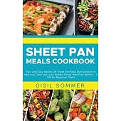 Sheet Pan Cooking Cookbook: Fast and Easy Hands-Off Sheet Pan Meal Plan Recipes to Help you Cook and Lose Weight Faster than Ever Before - A Gift
