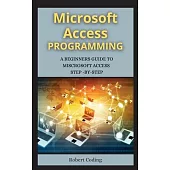 MS Access Programming (Series 2): A Beginners Guide to Miscrosoft Access Step -By-Step ( 2 Books )