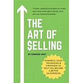The Art of Selling: Powerful Sales Techniques & Strategies To Help You Become A Better Salesperson