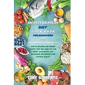 Mediterranean Diet Cook-Book for Beginners 2021: Over 50 Delicious and Genuine Recipes That Will Make you Lose Weight, Accelerate your Metabolism and