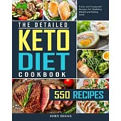 The Detailed Keto Diet Cookbook: 550 Fresh and Foolproof Recipes for Shedding Weight and Feeling Great
