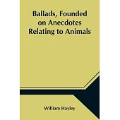 Ballads, Founded on Anecdotes Relating to Animals